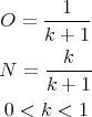 O =  --1---
     k + 1
       k
N =  ------
     k + 1
0 < k <  1
